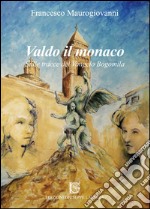 Valdo il monaco. Sulle tracce del Vangelo Bogomila libro