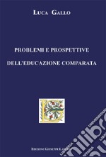 Problemi e prospettive dell'educazione comparata libro