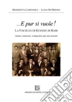 ...E pur si vuole! La facoltà di scienze di Bari. Origini, istituzione, sviluppi fino agli anni Settanta