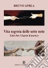 Vita segreta delle sette note. Sette brevi lezioni di musica libro di Aprea Bruno