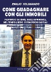 Come guadagnare con gli immobili. Partendo da zero, senza esperienza, nel tempo libero e con pochi capitali. Manuale pratico per aspiranti investitori immobiliari libro