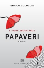 Lì dove sbocciano i papaveri