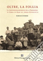 Oltre la follia. La professionalizzazione della psichiatria in Terra di Bari nel primo Novecento