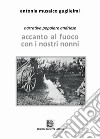 Accanto al fuoco con i nostri nonni. Narrativa popolare andriese libro