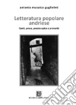 Letteratura popolare andriese. Canti, prose, poesia epica e proverbi