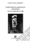 Letteratura popolare andriese. Canti, prose, poesia epica e proverbi libro di Musaico Guglielmi Antonia