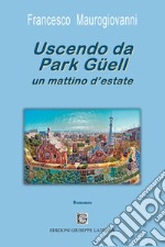 Uscendo da Park Güell un mattino d'estate libro