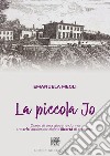 La piccola Jo. Diario di una giovane donna, tra crisi adolescenziale e libertà di crescere libro di Megli Emanuela