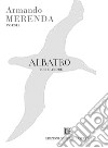 Albatro. Voli d'amore libro di Merenda Armando