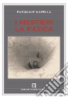 I mestieri. La fatica libro