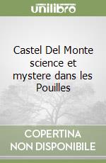 Castel Del Monte science et mystere dans les Pouilles libro