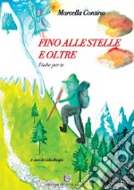 Fino alle stelle e oltre. Fiabe per te. Ediz. illustrata