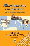 Mediterraneo amore infinito. Storie, avventure, esperienze libro di Quondamatteo Federico