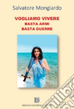 Vogliamo vivere. Basta armi basta guerre libro