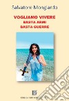 Vogliamo vivere. Basta armi basta guerre libro di Mongiardo Salvatore