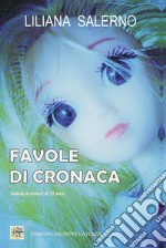 Favole di cronaca. Vietate ai minori di 12 anni libro