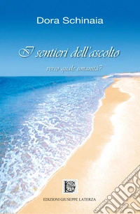 I sentieri dell'ascolto. Verso quale umanità? libro