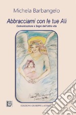 Abbracciami con le tue ali. Comunicazione e segni dell'altra vita libro