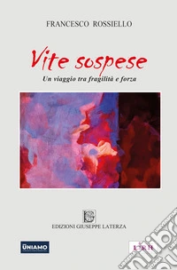 Vite sospese. Un viaggio tra fragilità e forza libro