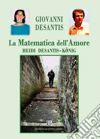 La matematica dell'amore. Heidi Desantis-König libro