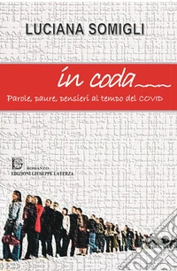 In coda. Parole, paure, pensieri al tempo del Covid libro