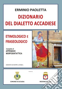 Dizionario del dialetto accadiese. Etimologico e fraseologico