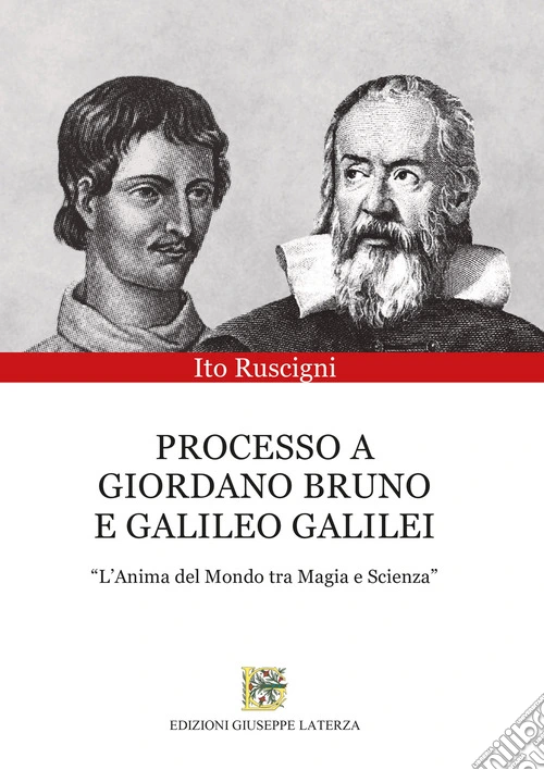Processo a Giordano Bruno e Galileo Galilei. «L'anima del mondo tra magia e scienza»