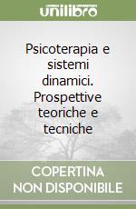 Psicoterapia e sistemi dinamici. Prospettive teoriche e tecniche libro