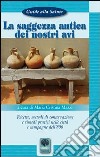 La saggezza antica dei nostri avi. Ricette, metodi di conservazione, rimedi pratici nelle città e nelle campagne dell'800 libro