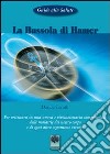 La bussola di Hamer. Per orientarsi in una nuova e rivoluzionaria comprensione delle malattie del nostro corpo e di ogni altro organismo vivente libro di Cerutti Davide Brunetti P. (cur.)