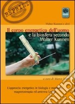 Il corpo energetico dell'uomo e la biosfera secondo Walter Kunnen. L'approccio energetico in biologia e medicina