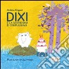 Dixi e la sorpresina di compleanno. Ediz. illustrata libro