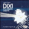 Dixi e la cometa caduta. Ediz. illustrata libro