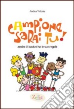 Campione sarai tu! Anche il basket ha le sue regole. Ediz. illustrata libro