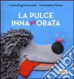 La pulce innamorata. Ediz. illustrata libro