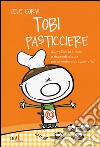 Tobi pasticciere. Ediz. illustrata libro