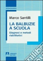 La balbuzie a scuola. Diagnosi e metodi riabilitativi libro