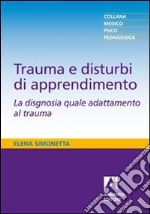 Trauma e disturbi di apprendimento. La disgnosia quale adattamento al trauma libro