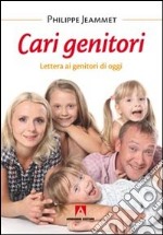 Cari genitori. Lettera ai genitori di oggi libro