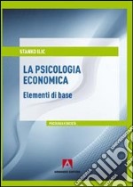 La psicologia economica. Elementi di base libro