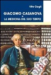 Giacomo Casanova e la medicina del suo tempo libro di Cagli Vito