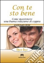 Con te sto bene. Come mantenere una buona relazione di coppia libro