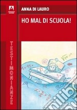 Ho mal di scuola! libro