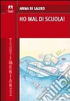 Ho mal di scuola! libro