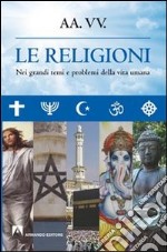 Le religioni. Nei grandi temi e problemi della vita umana libro