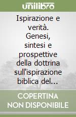 Ispirazione e verità. Genesi, sintesi e prospettive della dottrina sull'ispirazione biblica del concilio Vaticano II (DV11) libro
