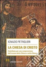 La Chiesa di Cristo. Contributo per una comprensione dell'essere della Chiesa e nella Chiesa libro