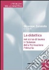 La didattica nel corso di laurea in Scienze della Formazione Primaria libro di Zanniello G. (cur.)