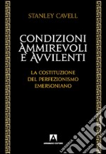 Condizioni ammirevoli e avvilenti. La costituzione del perfezionismo emersoniano libro