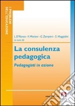 La consulenza pedagogica. Pedagogisti in azione libro